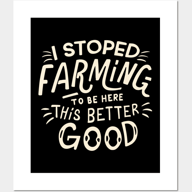 I Stopped Farming To Be Here This Better Be Good Wall Art by CosmicCat